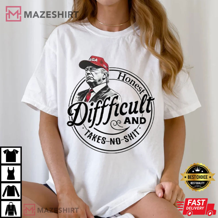 Trump Honest Difficult And Takes No Shit Funny T-Shirt Trump Honest Difficult And Takes No Shit Funny T-Shirt