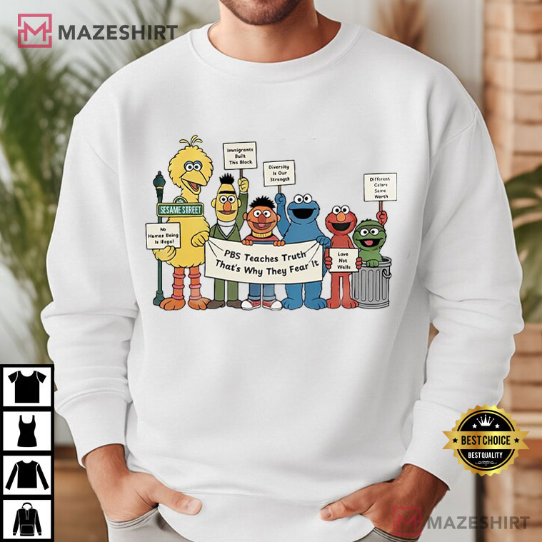 Sesame Street PBS Teaches Truth That’s Why They Fear It T-Shirt Sesame Street PBS Teaches Truth That’s Why They Fear It T-Shirt
