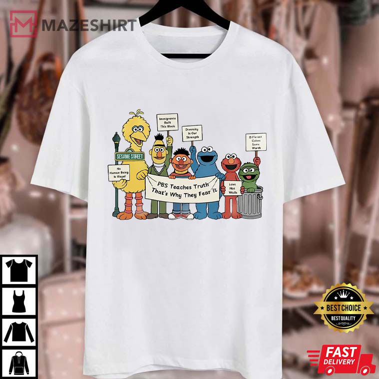 Sesame Street PBS Teaches Truth That’s Why They Fear It T-Shirt Sesame Street PBS Teaches Truth That’s Why They Fear It T-Shirt
