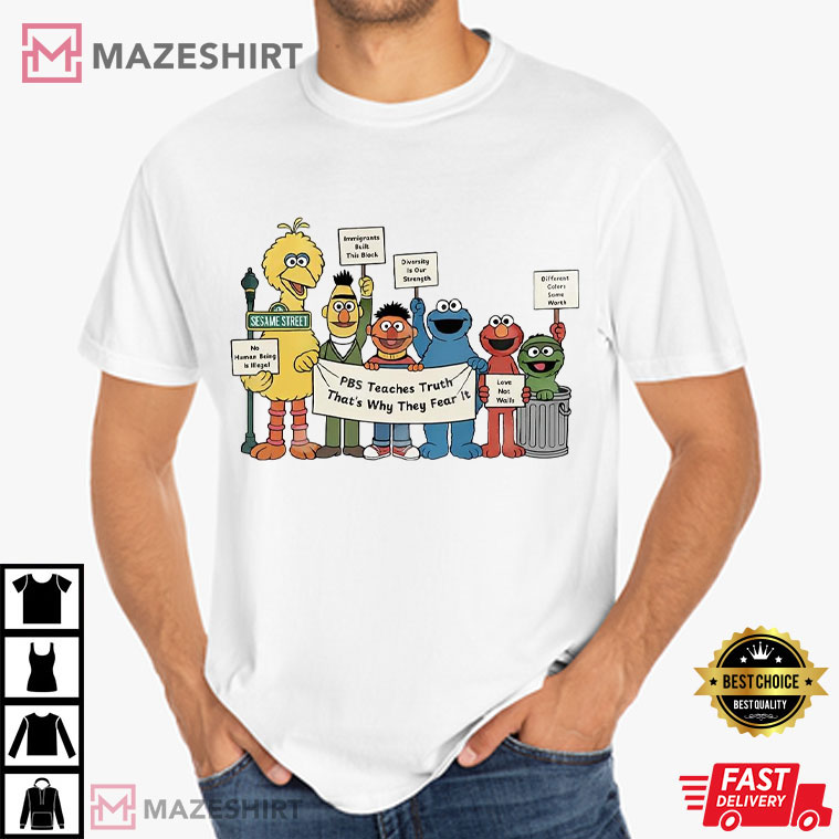 Sesame Street PBS Teaches Truth That’s Why They Fear It T-Shirt Sesame Street PBS Teaches Truth That’s Why They Fear It T-Shirt