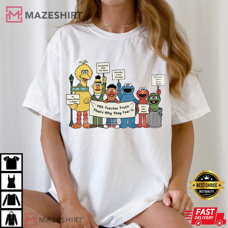 Sesame Street PBS Teaches Truth That’s Why They Fear It T-Shirt Sesame Street PBS Teaches Truth That’s Why They Fear It T-Shirt