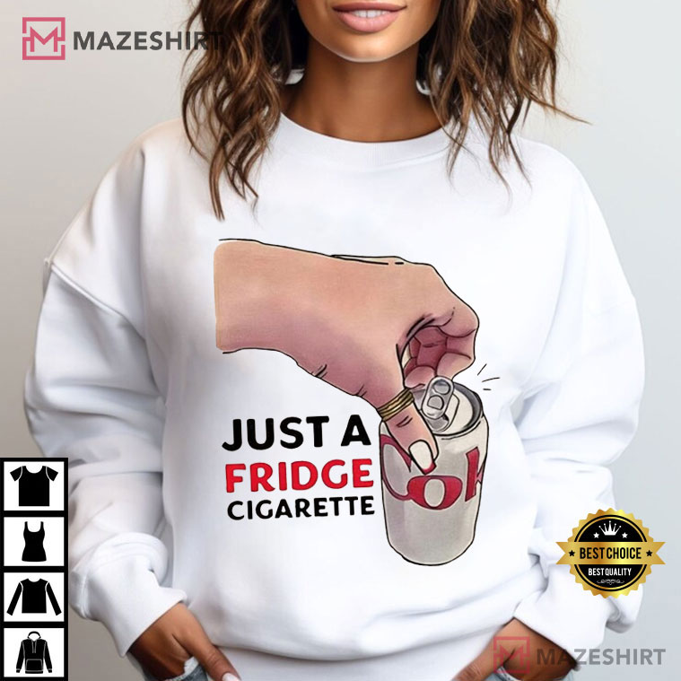 Coke Lover Just A Fridge Cigarette Coke Funny Meme T-Shirt Coke Lover Just A Fridge Cigarette Coke Funny Meme T-Shirt