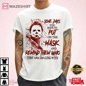 Michael Myers Someday You Have To Put On The Mask Halloween T-Shirt