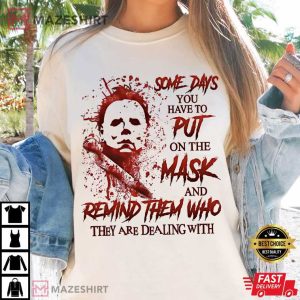 Michael Myers Someday You Have To Put On The Mask Halloween T Shirt (1)