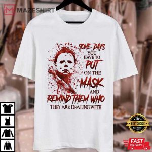 Michael Myers Someday You Have To Put On The Mask Halloween T Shirt (3)