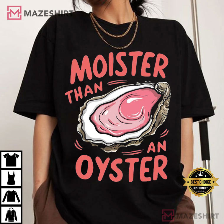 Moister Than An Oyster Seafood Retro Funny Graphic T-Shirt Moister Than An Oyster Seafood Retro Funny Graphic T-Shirt