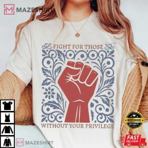 Fight For Those Without Your Privilege Racial Equality Anti Racism T-Shirt
