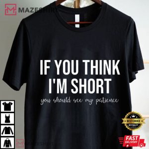 If You Think I'm Short You Should See My Patience Saying Funny T Shirt (1)
