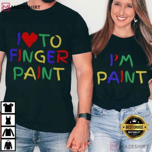 I Love To Finger Paint I'm Paint Funny Matching Couples Shirts (3)
