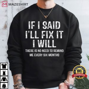 Handyman If I Said I'll Fix It I Will Humor Mechanic T Shirt (1)