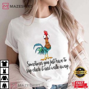 Chicken Sometimes You Just Have To Say Cluck It And Walk Away Funny Quo (1)