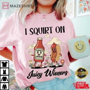 I Squirt On Juicy Wieners Raunchy Humor Meme Comfort Colors T Shirt (4)
