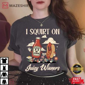 I Squirt On Juicy Wieners Raunchy Humor Meme Comfort Colors T-Shirt