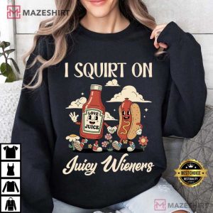I Squirt On Juicy Wieners Raunchy Humor Meme Comfort Colors T Shirt (2)