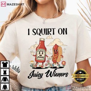 I Squirt On Juicy Wieners Raunchy Humor Meme Comfort Colors T Shirt (3)