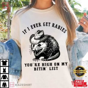 Angry Opossum If I Ever Get Rabies You’re High On My Bite List T-Shirt