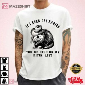Angry Opossum If I Ever Get Rabies You're High On My Bite List T Shirt (6)