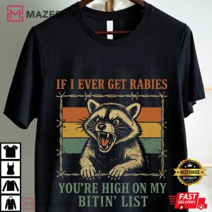 Feral Raccoon If I Ever Get Rabies You're High On My Bitin' List Funny (1)
