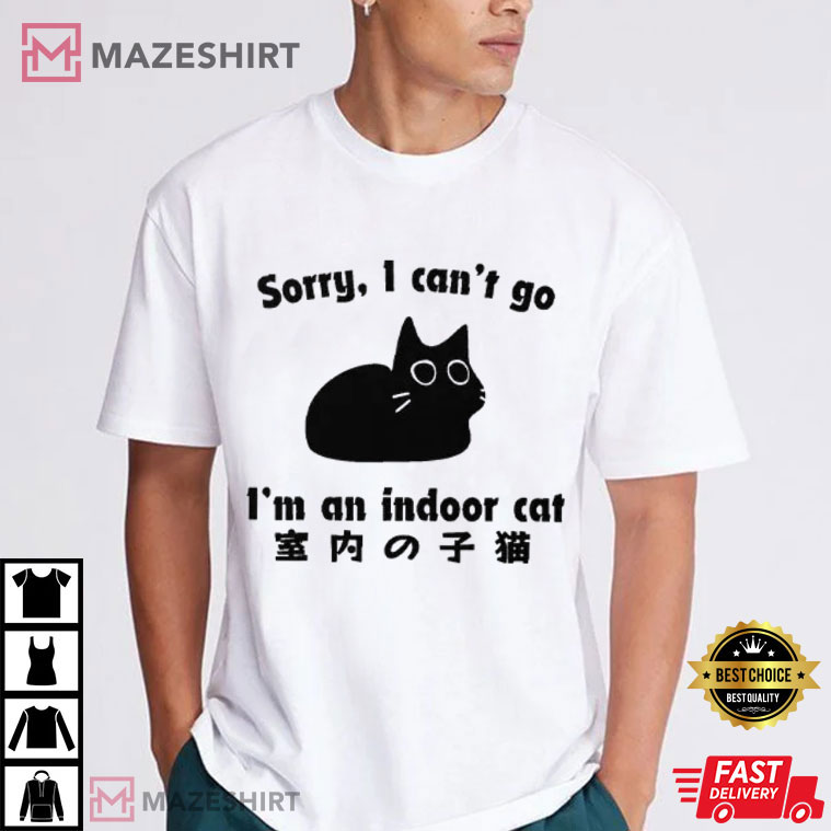 Cat Lovers Sorry I Can’t Go I’m An Indoor Cat Cute T-Shirt Cat Lovers Sorry I Can’t Go I’m An Indoor Cat Cute T-Shirt