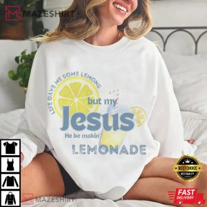 Life Gave Me Some Lemons But My Jesus He Be Makin' Lemonade Comfort Colo (4)