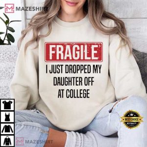 Fragile I Just Dropped Daughter Off At College Funny Mom T Shirt (4)