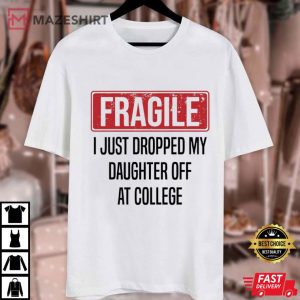 Fragile I Just Dropped Daughter Off At College Funny Mom T Shirt (1)