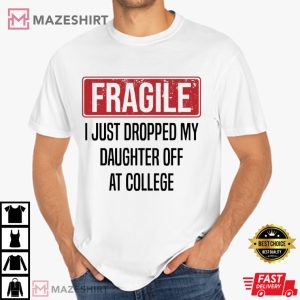 Fragile I Just Dropped Daughter Off At College Funny Mom T Shirt (2)