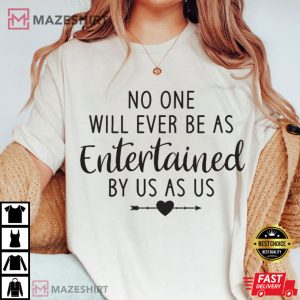 Best Friend No One Will Ever Be As Entertained Bestie Gift T-Shirt