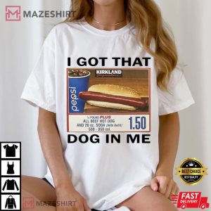 I Got That Dog In Me Costco Hot Dog Funny Meme T-Shirt