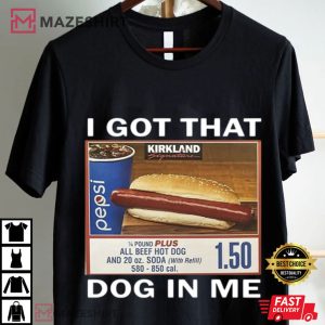 I Got That Dog In Me Costco Hot Dog Funny Meme T Shirt (2)