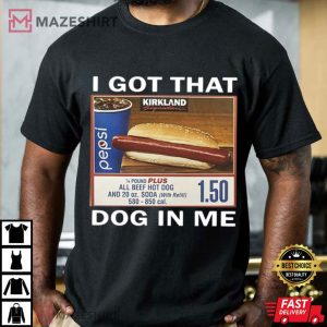 I Got That Dog In Me Costco Hot Dog Funny Meme T Shirt (3)