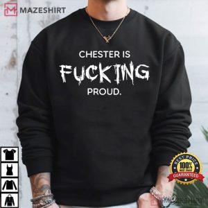 Chester Bennington Linkin Park Chester Is Fucking Proud T Shirt (4)