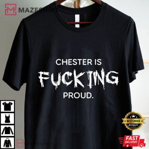 Chester Bennington Linkin Park Chester Is Fucking Proud T Shirt (1)