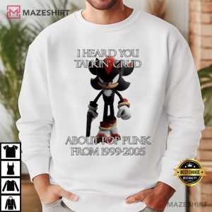 Shadow The Hedgehog I Heard Talking Crud About Pop Punk From 1999 2005 T Shirt (4)