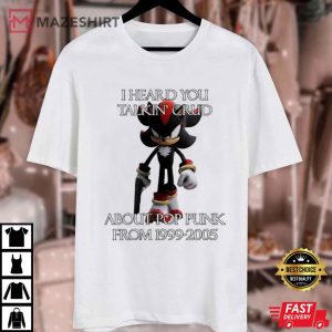 Shadow The Hedgehog I Heard Talking Crud About Pop Punk From 1999 2005 T Shirt (1)