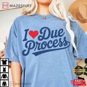 I Love Due Process Legal Rights Awareness Lawyer Gift T Shirt (3)