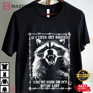 If I Ever Get Rabies You're High On My Bitin' List Funny Raccoon T Shir (1)