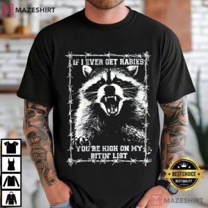 If I Ever Get Rabies You're High On My Bitin' List Funny Raccoon T Sh