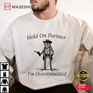 Hold On Partner I'm Overstimulated Cowboy Frog Meme T Shirt (1)