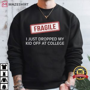 Mom Of College Student Fragile Dropped Kid Off College T Shirt (1)