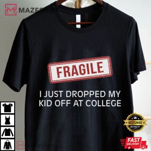 Mom Of College Student Fragile Dropped Kid Off College T Shirt (2)