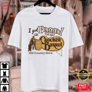 I Got Pegged At Cracker Barrel Old Country Store Funny Meme T Shirt (2)