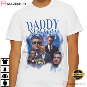 Gavin Newsom Daddy Newsom Statement California Governor Political T-Shirt