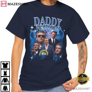 Gavin Newsom Daddy Newsom Statement California Governor Political T Sh (3)