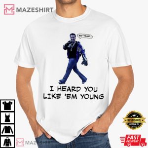 Gavin Newsom I Heard You Like Em Young Funny Meme T-Shirt