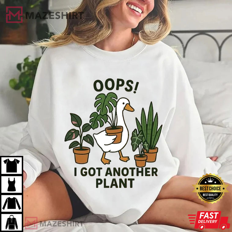 Silly Goose Oops I Got Another Plant Funny Gardening T-Shirt Silly Goose Oops I Got Another Plant Funny Gardening T-Shirt