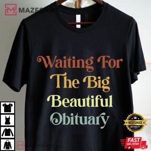 Anti Trump Waiting For The Big Beautiful Obituary FDT Political T Shirt (1)