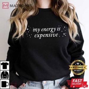My Energy Is Expensive Bold Statement Showgirl T Shirt (4)