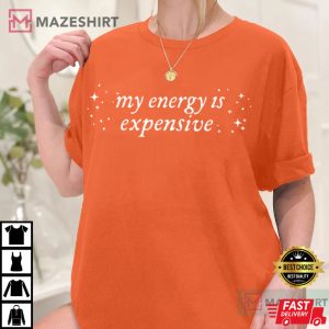 My Energy Is Expensive Bold Statement Showgirl T-Shirt