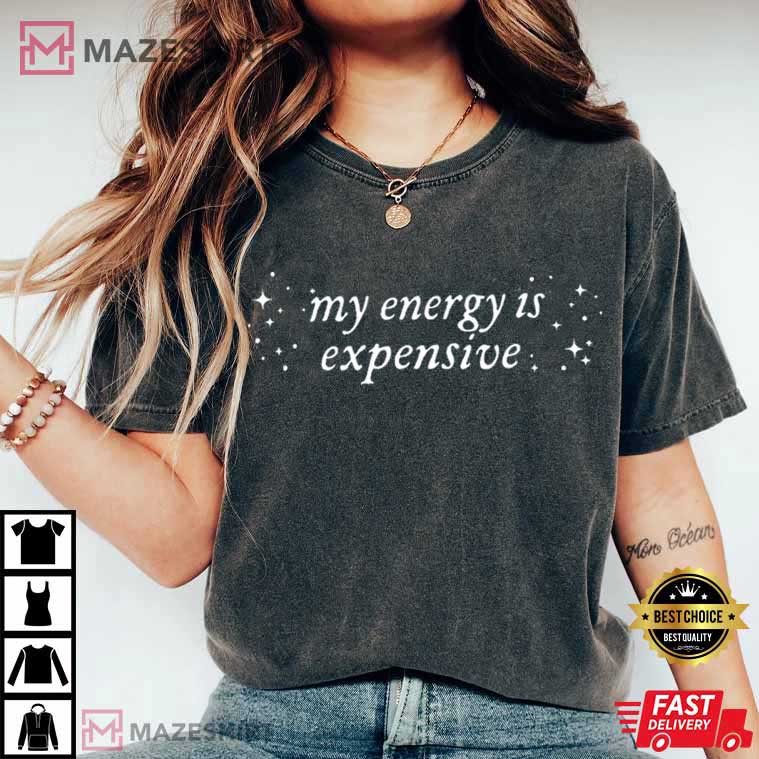 My Energy Is Expensive Bold Statement Showgirl T-Shirt My Energy Is Expensive Bold Statement Showgirl T-Shirt